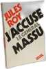 J'Accuse le G&eacute;n&eacute;ral Massu. Roy (Jules)