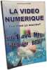 La Video Numerique. Comment Ca Marche. Fouch&eacute; Jean-Charles