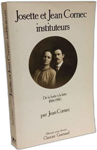 Josette et Jean CORNEC instituteurs - De la hutte à la lutte- 1886 - 1980