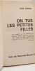 On tue les petites filles - Une enqu&ecirc;te sur les mauvais traitements s&eacute;vices meurtres incestes viols contre les filles mineures de moins de 15 ans de ...