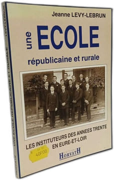 Une ecole republicaine et rurale : les instituteurs des annees trente en eure-et-loir 103197. Levy-Lebrun Jeanne