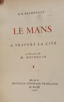 Le Mans a travers la cité - exemplaire numéroté. Raimbault R N . Illust M Houdouin