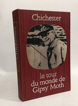 Le tour du monde de Gipsy Moth IV. CHICHESTER (Sir Francis)
