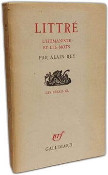 Littré l'humaniste et les mots - Les essais CL. Alain Rey