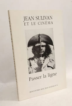 12 années de critique littéraires 1968-1979 + Jean Sulivan et le cinéma - Passer la ligne --- rencontres avec Jean Sulivan n°5 et 6. Jean Sulivan