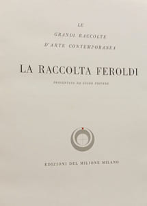 Le grandi Raccolte dArte Contemporanea. La Raccolta Feroldi