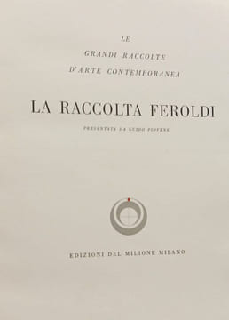 Le grandi Raccolte dArte Contemporanea. La Raccolta Feroldi. Piovene Guido