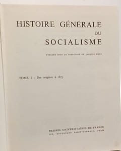 Histoire générale du socialisme.-Tome I: des origines à 1875.-Tome II: de 1875 à 1918.-Tome III: de 1919 à 1945. Tome IV: de 1945 à nos jours