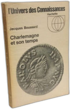 Charlemagne et son temps - "L'univers des connaissances". Boussard