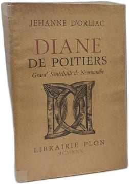 Diane de Poitiers GRANT' SENECHALLE DE NORMANDIE. Jehanne d'Orliac