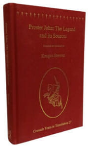 Prester John: The Legend and its Sources (Crusade Texts in Translation 27 Band 27)