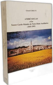 Andre Soulas Et Les Soeurs Garde-Malades De Notre-Dame Auxiliatrice 1845-1995. Cholvy Gérard