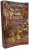 Au nom de Saint Fran&ccedil;ois: Histoire des Fr&egrave;res mineurs et du franciscanisme jusqu'au d&eacute;but du XVIe si&egrave;cle. Merlo Grado-Giovanni  Gr&eacute;al Jacqueline  ...