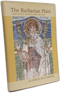 Barbarian Plain: Saint Sergius between Rome and Iran (Transformation of the Classical Heritage Band 28)