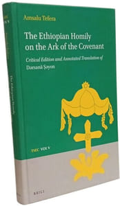 The Ethiopian Homily on the Ark of the Covenant: Critical Edition and Annotated Translation of Dǝrsanä Ṣǝyon (Texts and Studies in Eastern Christianity 5 Band 5)