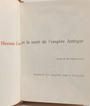 Hernan Cortés et la mort de l'empire Aztèque. H. W. Prescott