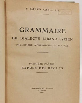 Grammaire du dialecte libano-syrien. P. Raphaël Nakhla S. J