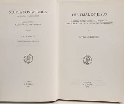 The Trial of Jesus - a study in the gospels and jewish historiography from 1770 to the present day. David R. Catchpole