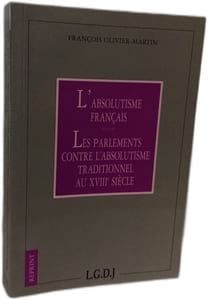 L'absolutisme français. suivi de Les parlements contre l'absolutisme traditionnel au XVIIIe siècle