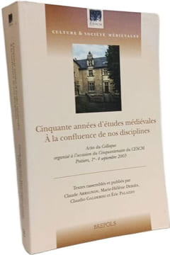 Cinquante années d'études médiévales. À la confluence de nos disciplines: Actes du Colloque organisé à l'occasion du cinquantenaire du CESCM Poitiers ...