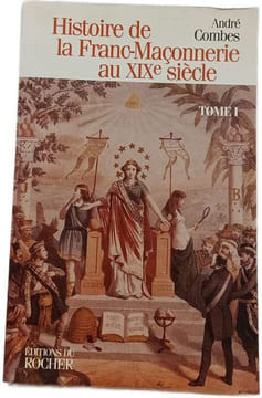 Histoire de la franc-maçonnerie au XIXe siècle tome 1. Combes André
