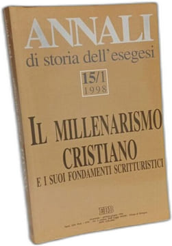 Il millenarismo cristiano e i suoi fondamenti scritturistici - Annali di storia dell' esegesi 15/1 1998. Collectif