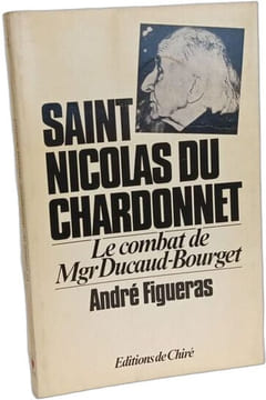 SAINT NICOLAS DU CHARDONNET - Le Combat De Mgr Ducaud-Bourget. André Figueras
