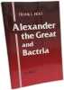 Alexander the Great and Bactria: The Formation of a Greek Frontier in Central Asia (Mnemosyne Supplements 104 Band 104). Holt Frank L