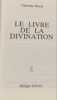 Le livre de la divination : tarots cartes yi king. Christine Hardy