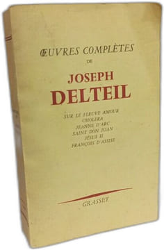 Oeuvres complètes de Joseph Delteil. Sur le fleuve amour - Choléra - Jeanne d'Arc - Saint Don Juan - Jésus II - François d'Assise. Delteil Joseph