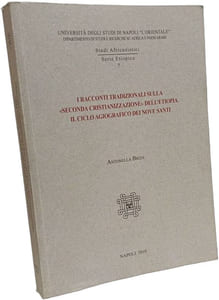 I racconti tradizionali sulla «seconda cristianizzazione» dell'Etiopia: il ciclo agiografico dei nove santi - Studi africanistiei serie etiopica 7