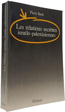 Les relations secrètes israélo-palestiniennes. Bayle Pierre