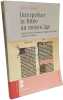Interpr&eacute;ter la Bible au Moyen-Age : Cinq &eacute;crits du XIIIe si&egrave;cle sur l'ex&eacute;g&egrave;se de la Bible traduits en fran&ccedil;ais. Gilbert Dahan