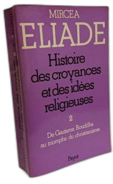 Histoire des croyances et des idées religieuses --- tome 1: de l'age de la pierre aux mysères d'Eleusis (1976) + tome 2 : de gautama bouddha au ...