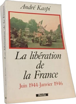 La Libération de la France: Juin 1944-Janvier 1946. Kaspi André