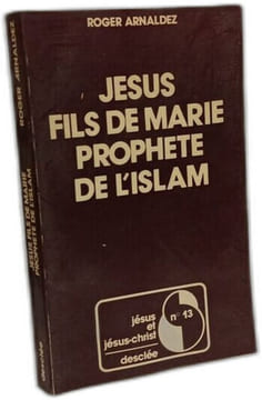 Jesus fils de marie prophète de l'islam. Arnaldez Roger