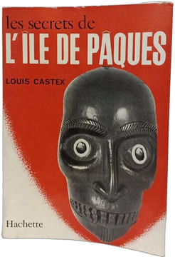 Les secrets de l'Île de Pâques. Louis Castex