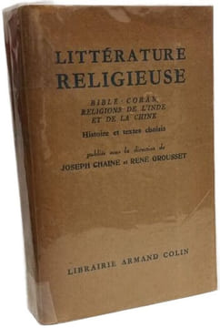 Littérature religieuse : Bible Coran religions de l'Inde et de la Chine. Histoires et textes choisis. Joseph Chaine René Grousset