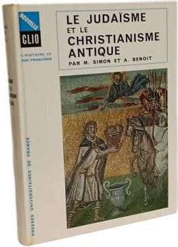 Le judaïsme et le christianisme antique - collection nouvelle clio. M. Simon et A. Benoit