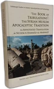 'The Book of Tribulations: the Syrian Muslim Apocalyptic Tradition': An Annotated Translation by Nu'Aym b. Hammad Al-Marwazi (Edinburgh Studies in Islamic Apocalypticism and Eschatology)