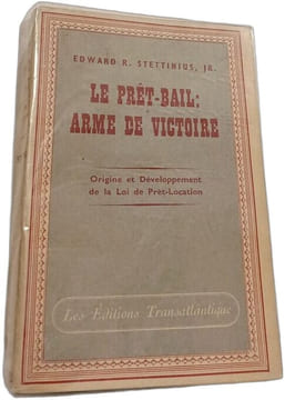 Le prêt-bail : arme de victoire. Edward R. Stettinius Jr