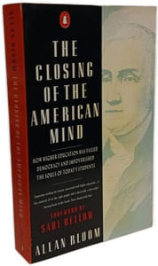 The Closing of the American Mind: How Higher Education Has Failed Democracy And Impoverished the Souls of Today's Students