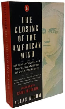 The Closing of the American Mind: How Higher Education Has Failed Democracy And Impoverished the Souls of Today's Students. ALLAN BLOOM