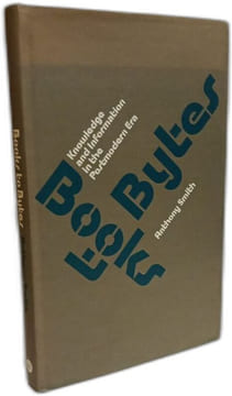 Books to Bytes: Knowledge and Information in the Postmodern Era. Smith Anthony