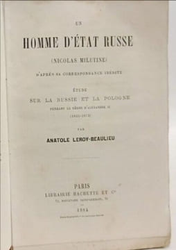 Un homme d'état russe (Nicolas Miletine) : étude sur la Russie et la Pologne pendant le règne d'Alexandre II (1855-1878). Anatole Leroy-Beaulieu