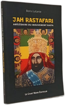 Jah Rastafari : Abécédaire du mouvement rasta. Boris Lutanie