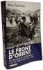 Le front d'Orient : du d&eacute;sastre des Dardanelles &agrave; la victoire finale 1915-1918. Max Schiavon