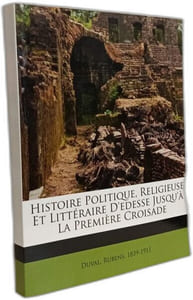 Histoire Politique Religieuse Et Littéraire D'edesse Jusqu'à La Première Croisade