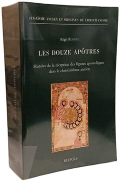 Les Douze Apotres: Histoire De La Reception Des Figures Apostoliques Dans Le Christianisme Ancien (Judaisme Antique Et Origines Du Christianisme Band ...