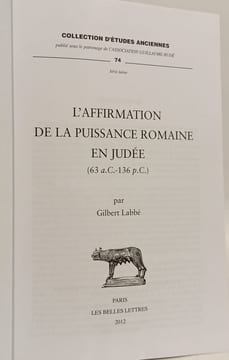 L'Affirmation de la Puissance Romaine En Judee: 63 Avant J.-C.-136 Apres J.-C. (Collection D'etudes Anciennes Band 74). Labbe Gilbert